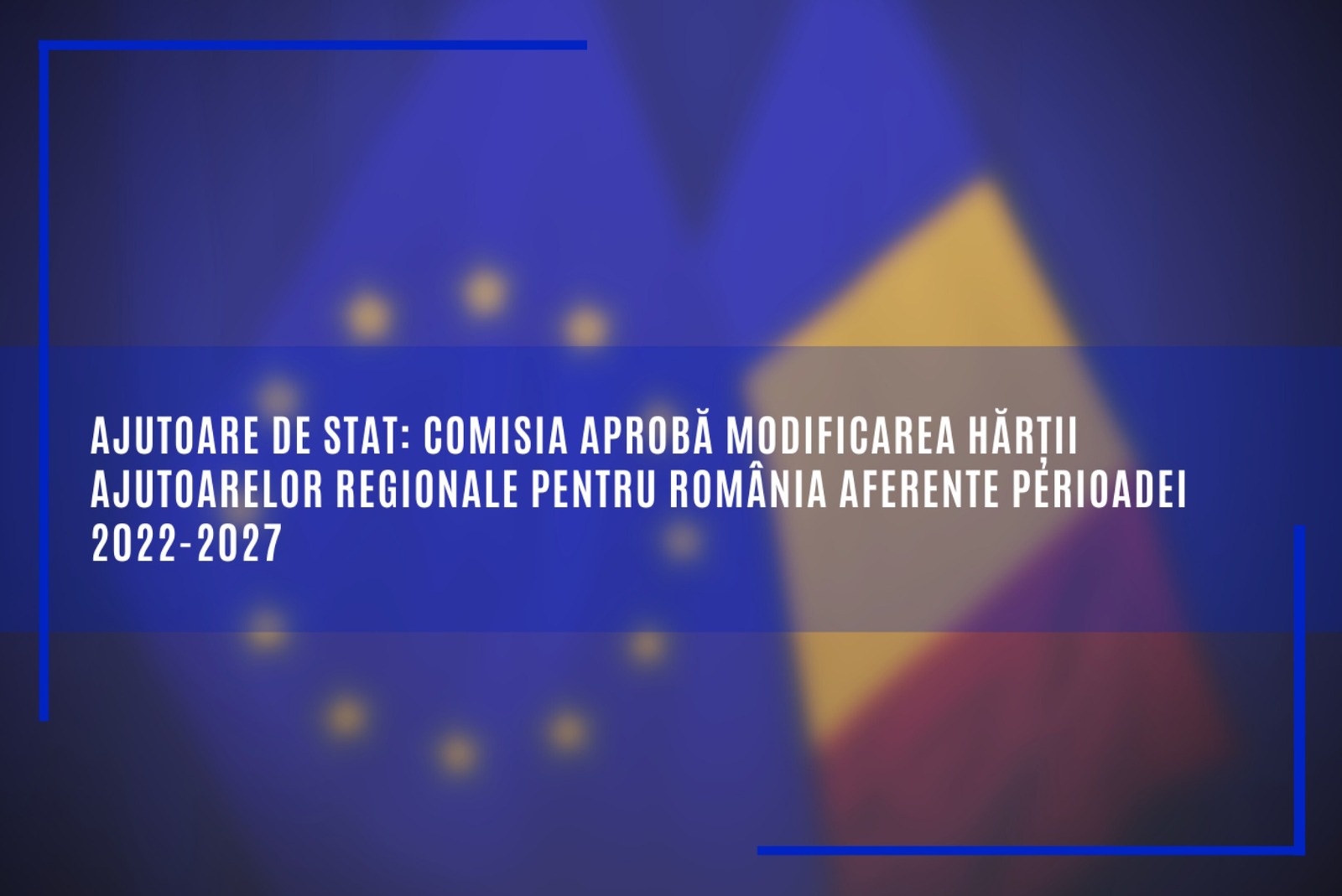 Pragurile maxime ale ajutoarelor de stat vor crește în patru regiuni din România
