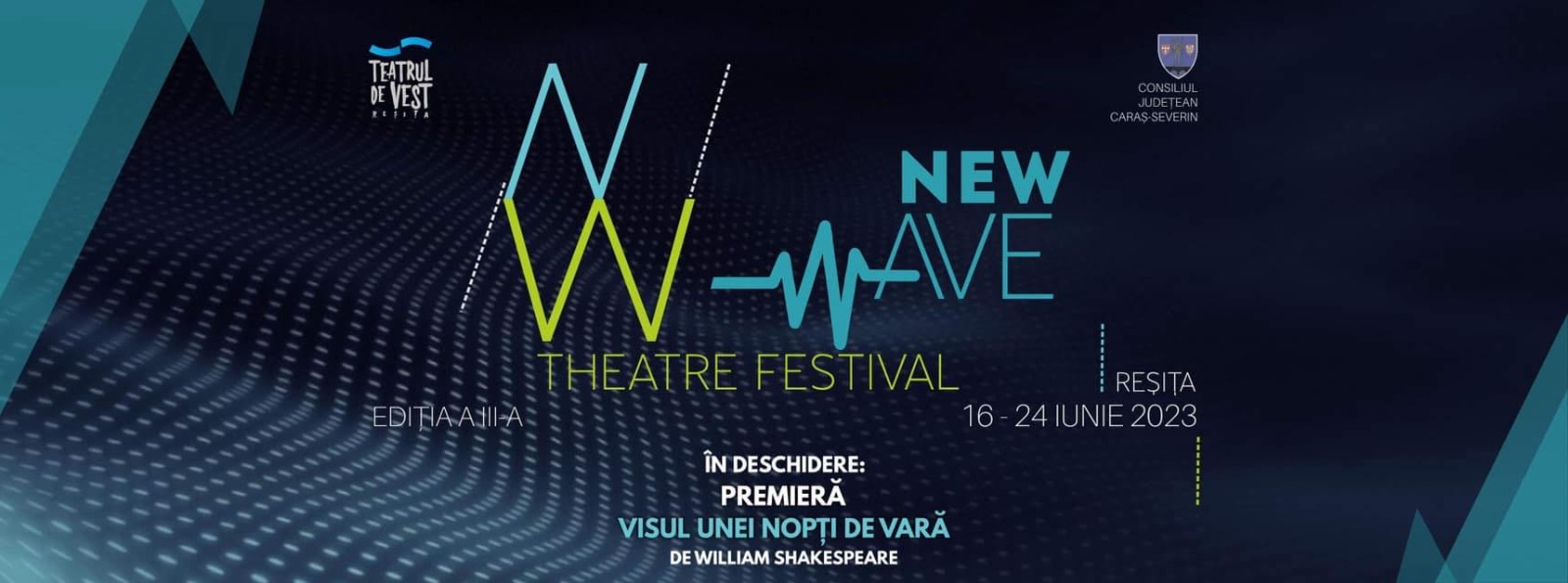 Teatrul de Vest din Reșița organizează în perioada 16-25 iunie cea de-a III-a ediție a Festivalului Internațional de Teatru ’’New Wave Theatre’’!